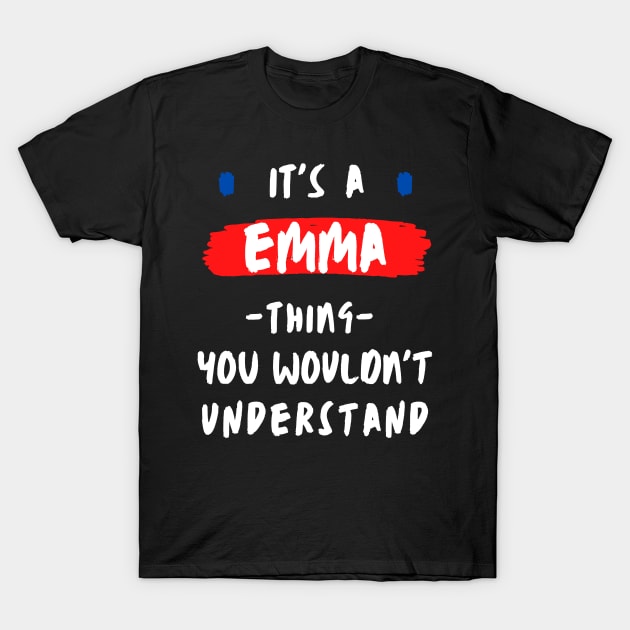 it's a EMMA thing you wouldn't understand FUNNY LOVE SAYING T-Shirt by Hohohaxi